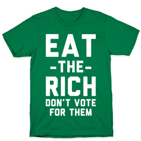Eat the Rich Don't Vote For Them T-Shirt